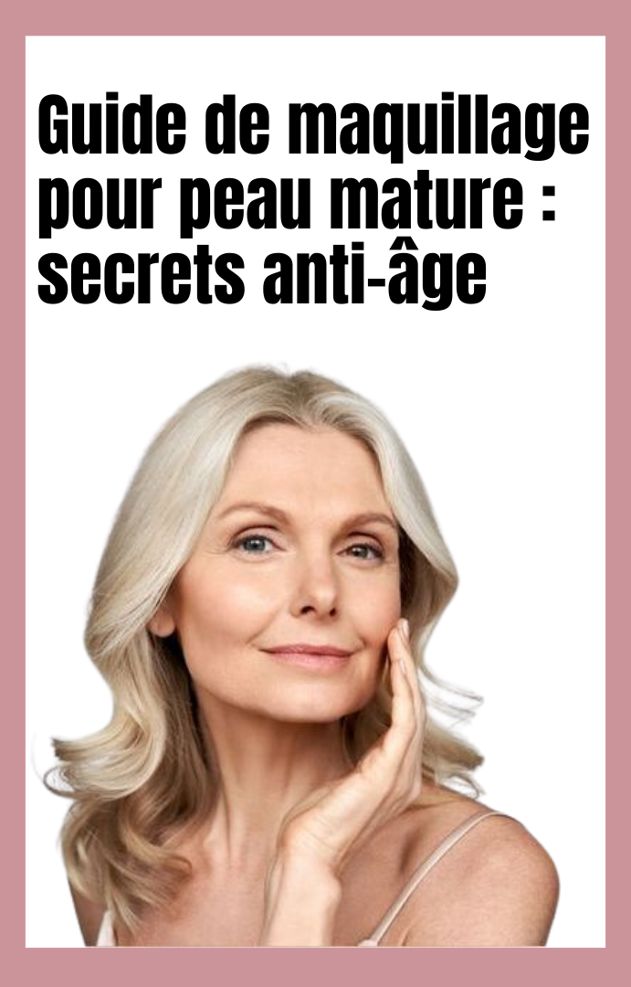 Guide de maquillage pour peau mature